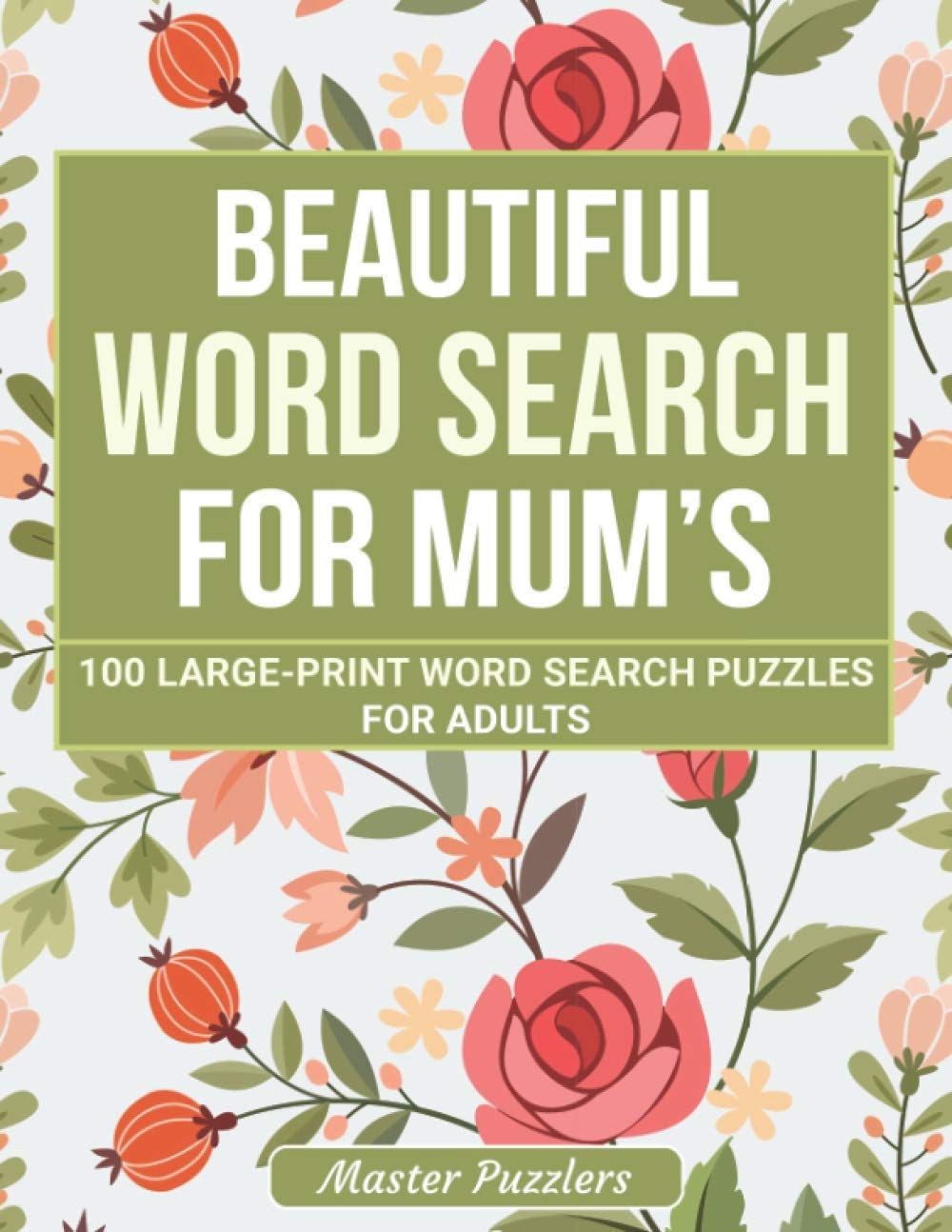 Beautiful Word Search For Mum s 100 Large Print Word Search Puzzles For Mum s Beautiful Positive Words 8 5 X 11 Inches Large Print Word Search Books For Adults By Master Puzzlers Goodreads