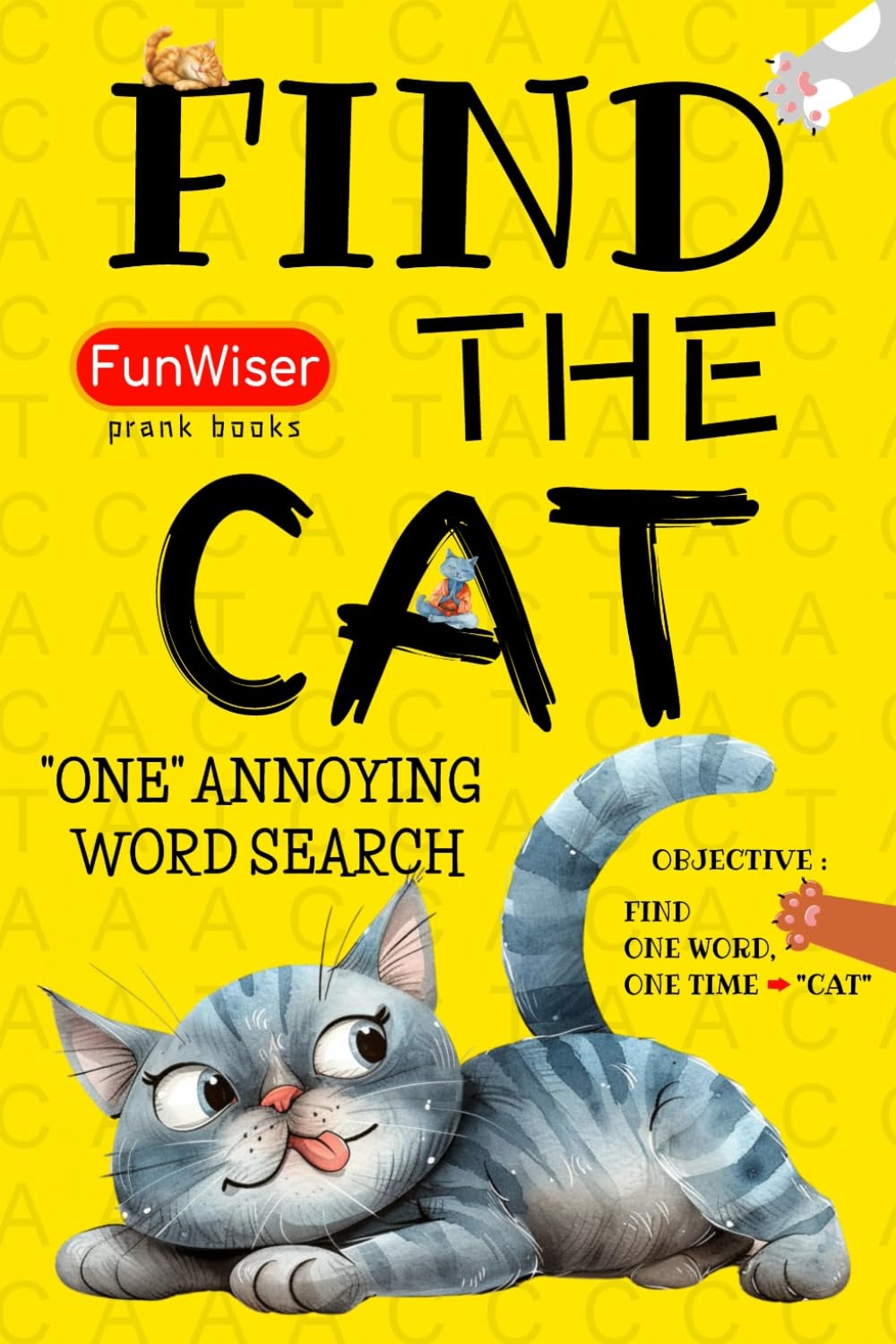 Find The Cat One Word Search Book One Annoying Word Search Book With Just ONE Word To Find FunWiser Just ONE Word To Search Find The Cat One Word Search Book One Annoying Word Search Book With Just ONE Word To Find FunWiser Just ONE Word To Search