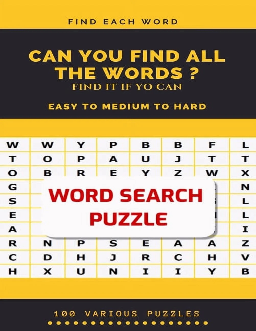 Find Each Word Can You Find All The Words Find It If Yo Can Easy To Medium To Hard Word Search Puzzle 100 Various Puzzles Word Search Puzzle Book F Walmart